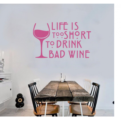 Life Is Too Short To Drink Bad Wine  Duvar Stickerı