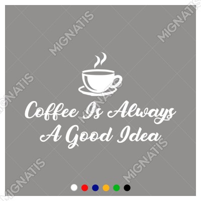 Coffee Is Always A Good Idea Duvar Yazısı Sticker 60x37cm