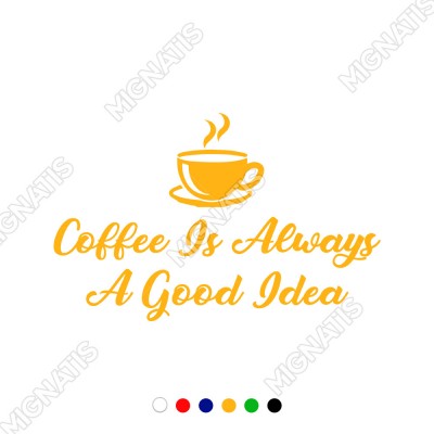 Coffee Is Always A Good Idea Duvar Yazısı Sticker 60x37cm
