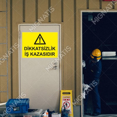 Dikatsizlik İş Kazasıdır Levhası