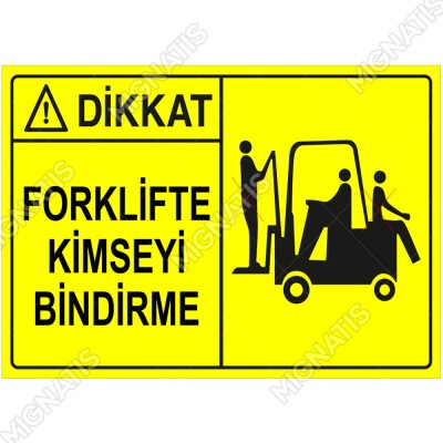 Dikkat Forklifte Kimseyi Bindirme Levhası
