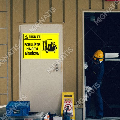 Dikkat Forklifte Kimseyi Bindirme Levhası