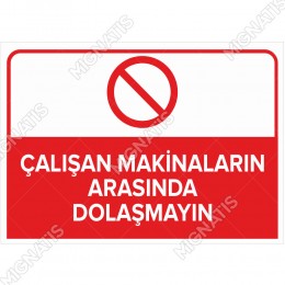 Çalışan Makinaların Arasında Dolaşmayın Levhası