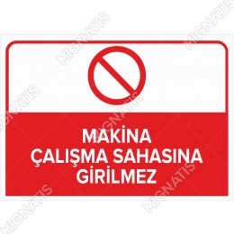 Makine Çalışma Sahasına Girilmez Levhası